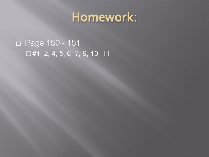 Homework: � Page 150 - 151 � #1, 2, 4, 5, 6, 7, 9,