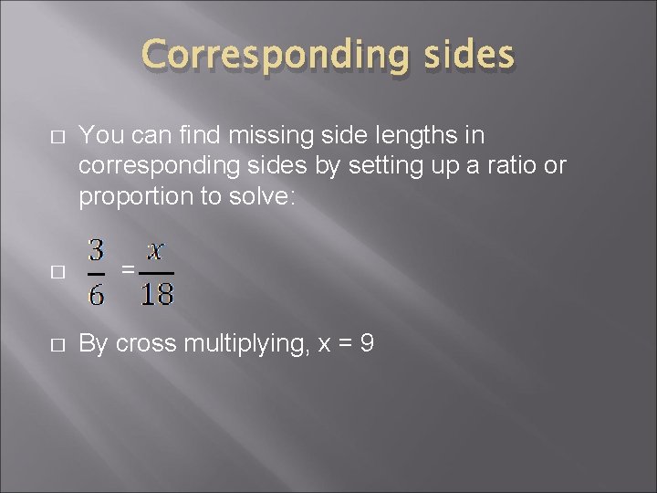 Corresponding sides � � � You can find missing side lengths in corresponding sides