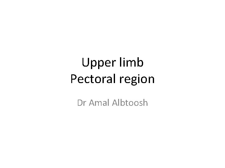 Upper limb Pectoral region Dr Amal Albtoosh 