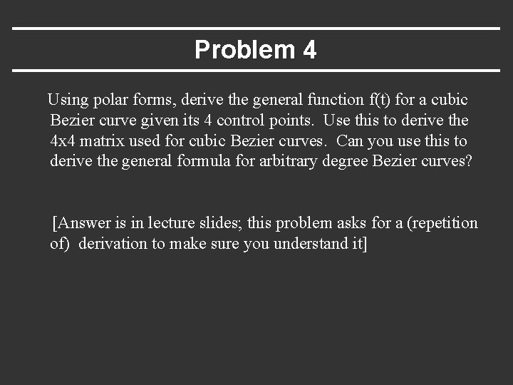 Problem 4 Using polar forms, derive the general function f(t) for a cubic Bezier