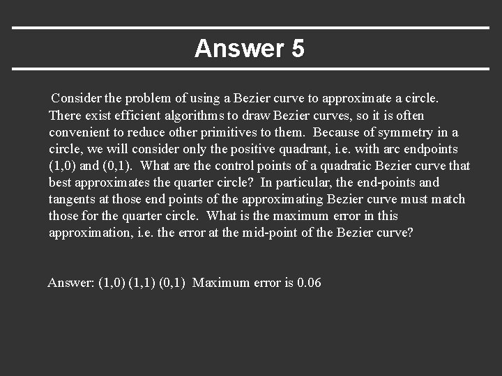Answer 5 Consider the problem of using a Bezier curve to approximate a circle.