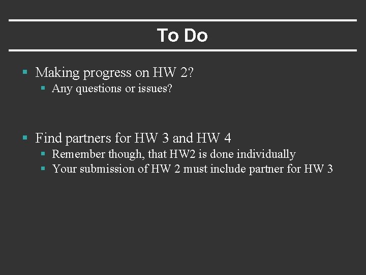 To Do § Making progress on HW 2? § Any questions or issues? §