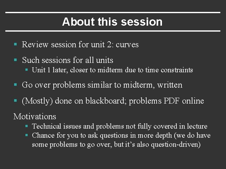 About this session § Review session for unit 2: curves § Such sessions for