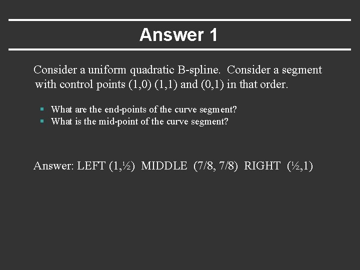 Answer 1 Consider a uniform quadratic B-spline. Consider a segment with control points (1,