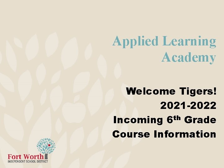 Applied Learning Academy Welcome Tigers! 2021 -2022 Incoming 6 th Grade Course Information Applied Learning Academy Welcome Tigers! 2021 -2022 Incoming 6 th Grade Course Information
