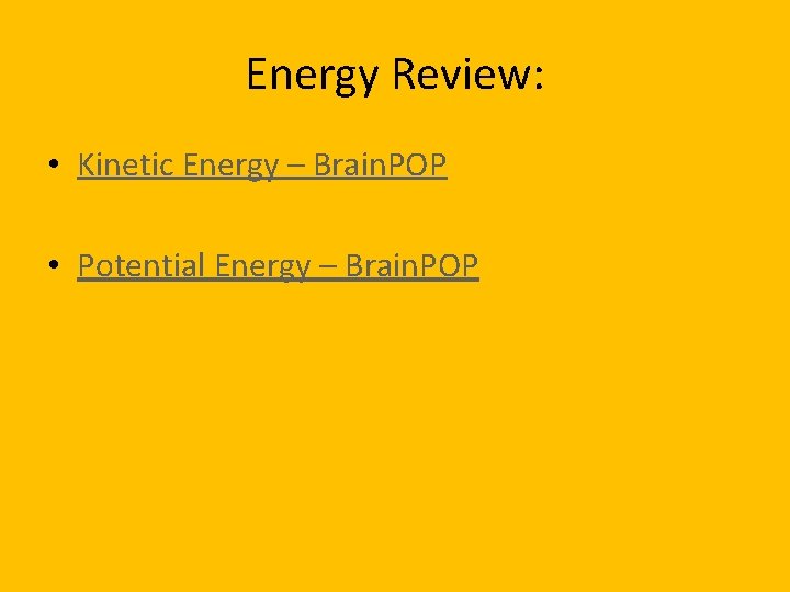 Energy Review: • Kinetic Energy – Brain. POP • Potential Energy – Brain. POP