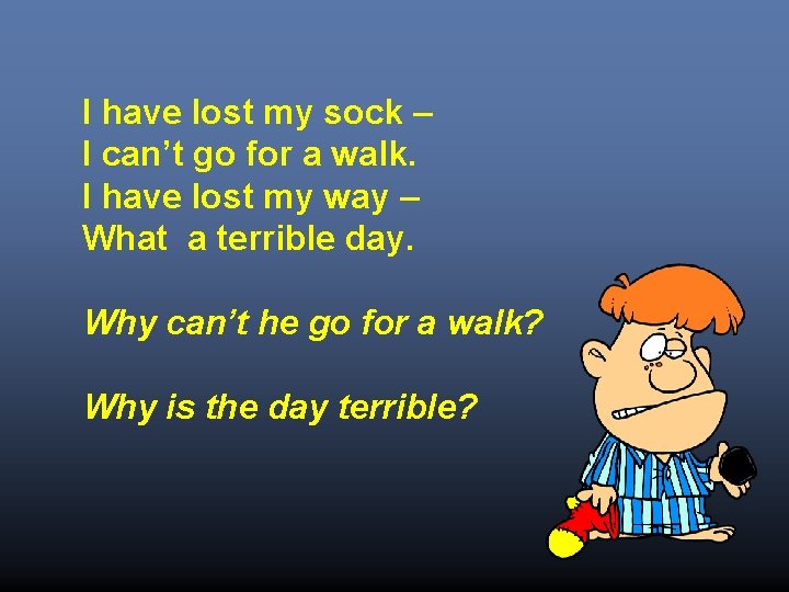 I have lost my sock – I can’t go for a walk. I have