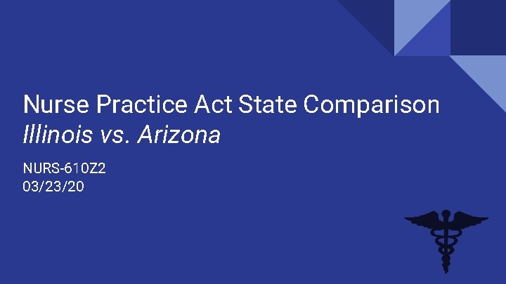 Nurse Practice Act State Comparison Illinois vs. Arizona NURS-610 Z 2 03/23/20 