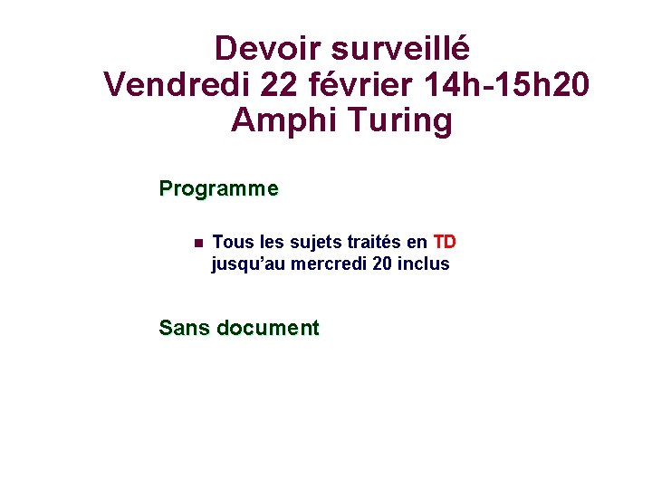 Devoir surveillé Vendredi 22 février 14 h-15 h 20 Amphi Turing Programme n Tous