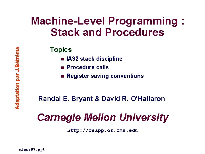 Adaptation par J. Bétréma Machine-Level Programming : Stack and Procedures Topics n IA 32