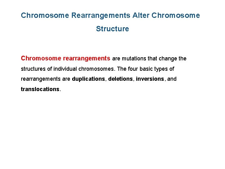 Chromosome Rearrangements Alter Chromosome Structure Chromosome rearrangements are mutations that change the structures of