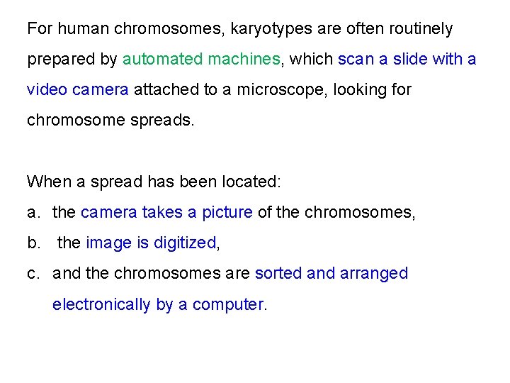 For human chromosomes, karyotypes are often routinely prepared by automated machines, which scan a