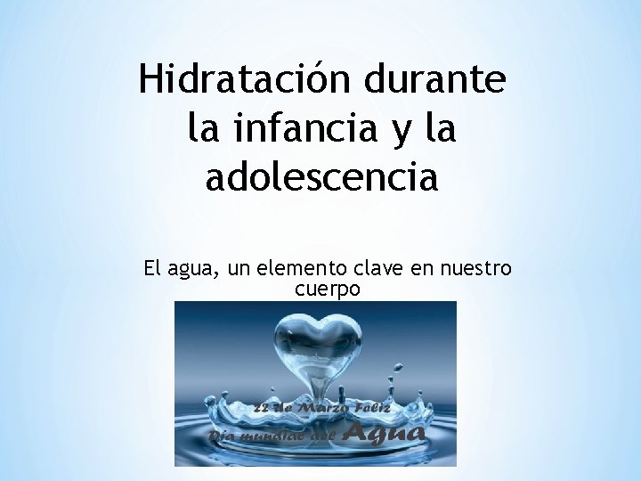 Hidratación durante la infancia y la adolescencia El agua, un elemento clave en nuestro