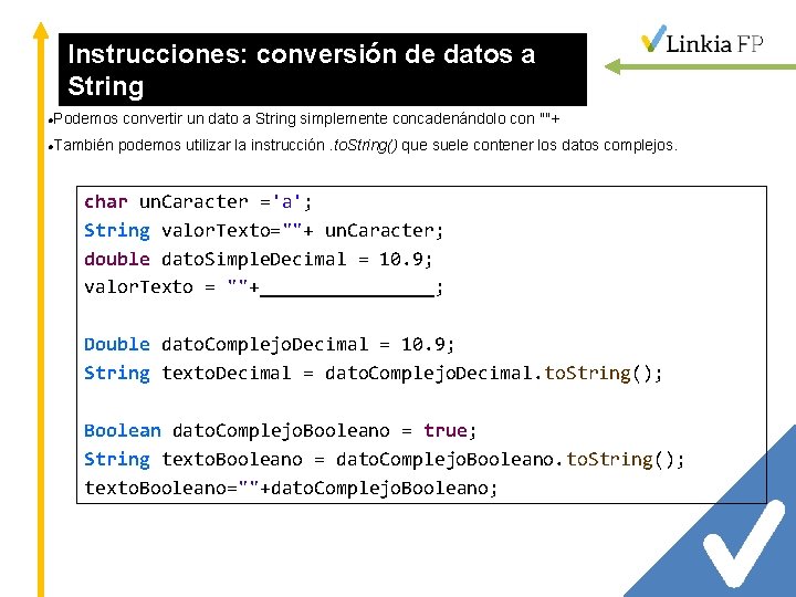 Instrucciones: conversión de datos a String Podemos convertir un dato a String simplemente concadenándolo