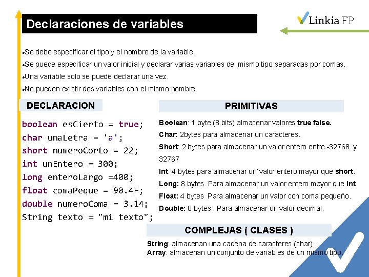 Declaraciones de variables Se debe especificar el tipo y el nombre de la variable.