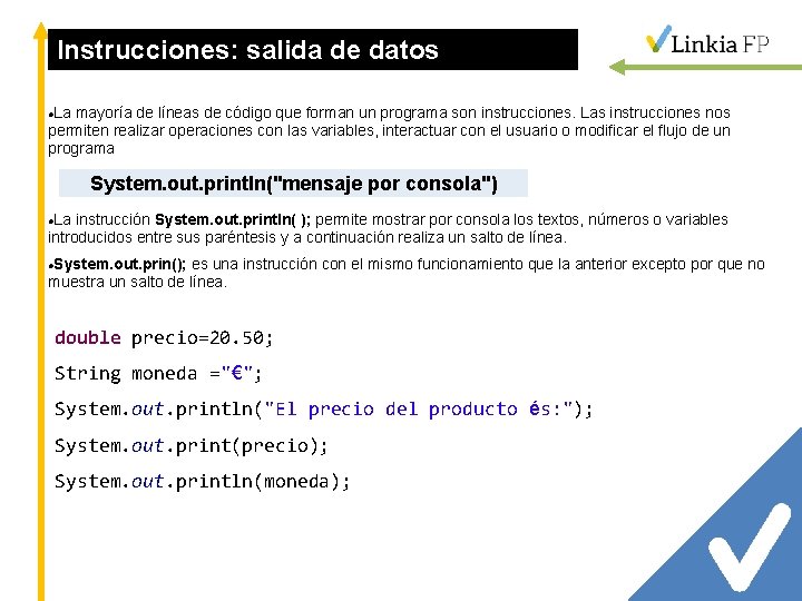 Instrucciones: salida de datos La mayoría de líneas de código que forman un programa