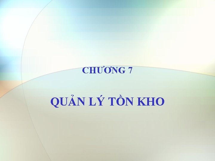 CHƯƠNG 7 QUẢN LÝ TỒN KHO 