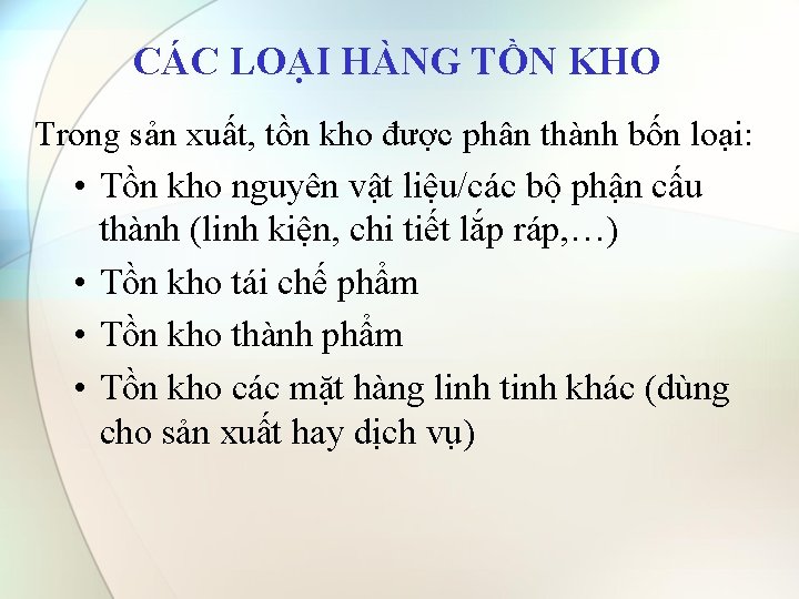 CÁC LOẠI HÀNG TỒN KHO Trong sản xuất, tồn kho được phân thành bốn