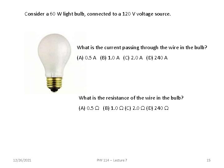 Consider a 60 W light bulb, connected to a 120 V voltage source. What