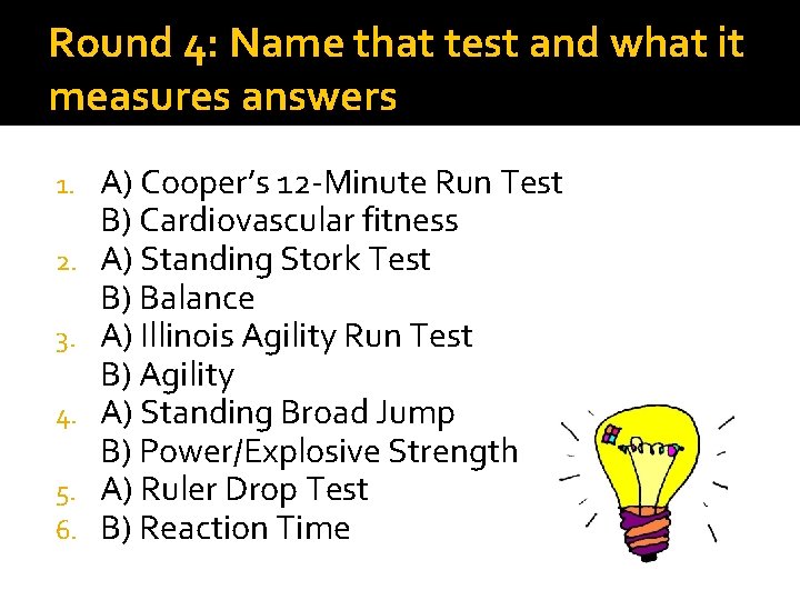 Round 4: Name that test and what it measures answers 1. 2. 3. 4.