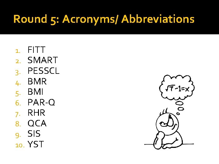 Round 5: Acronyms/ Abbreviations 1. 2. 3. 4. 5. 6. 7. 8. 9. 10.