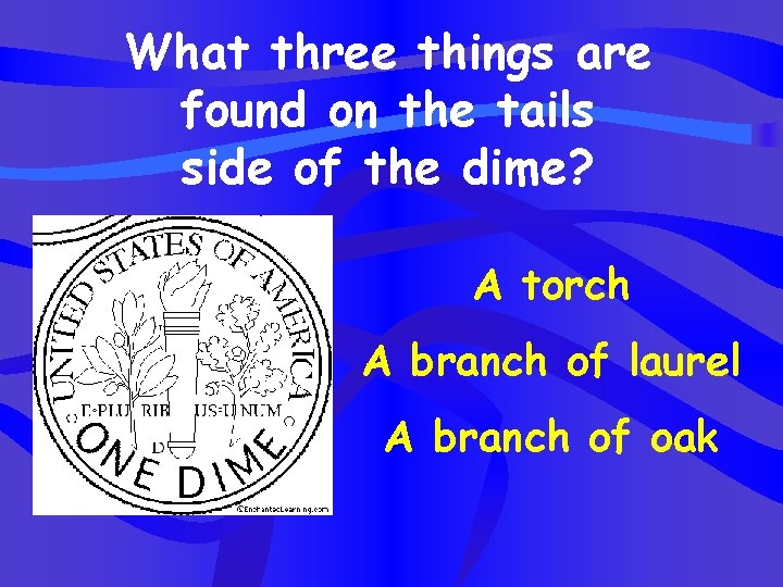 What three things are found on the tails side of the dime? A torch