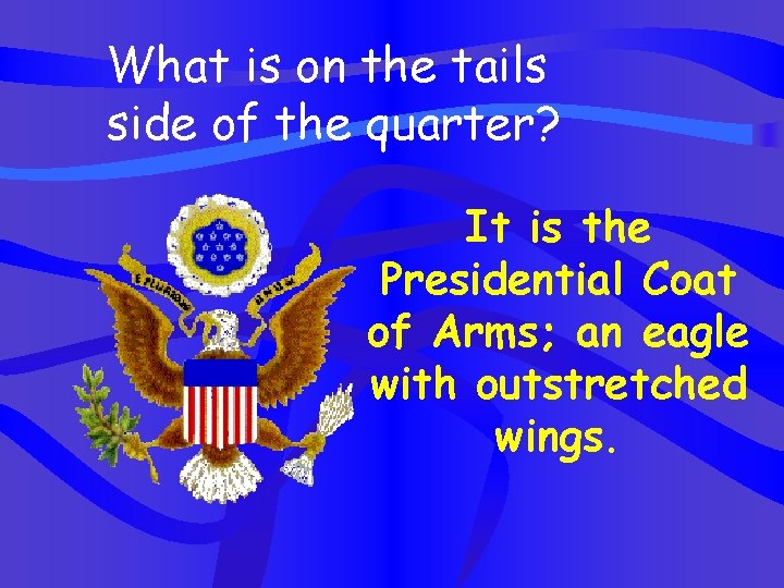 What is on the tails side of the quarter? It is the Presidential Coat