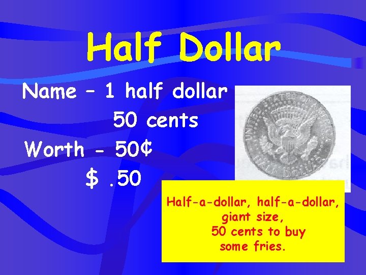 Half Dollar Name – 1 half dollar 50 cents Worth - 50¢ $. 50