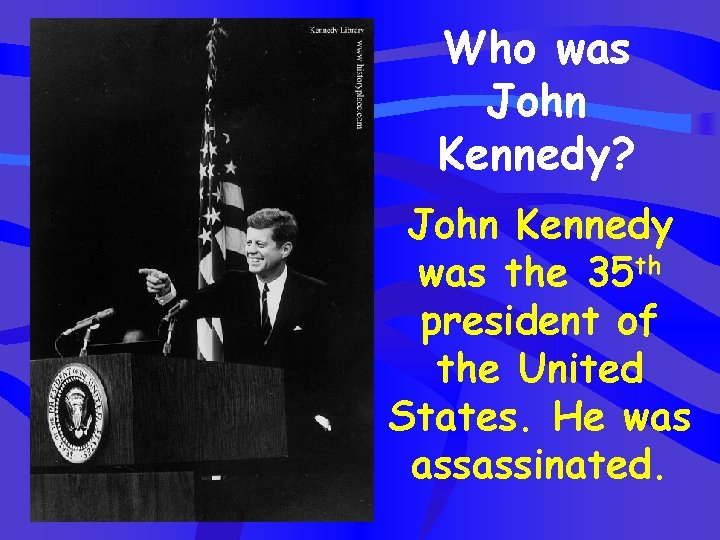 Who was John Kennedy? John Kennedy was the 35 th president of the United