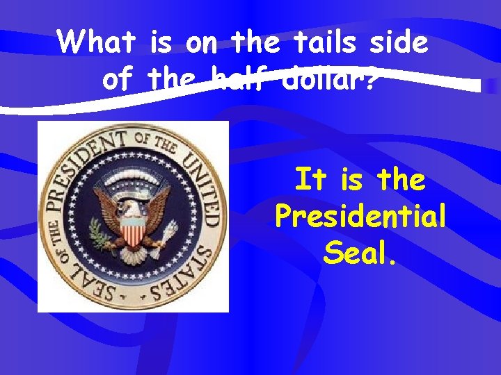 What is on the tails side of the half dollar? It is the Presidential