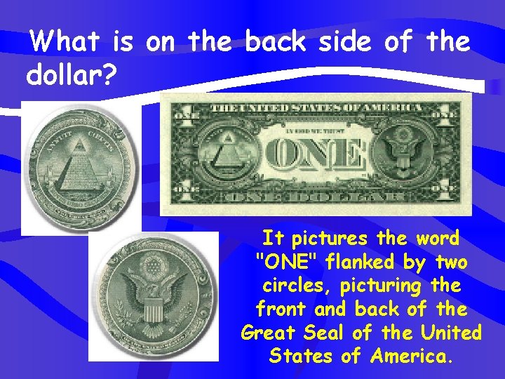 What is on the back side of the dollar? It pictures the word "ONE"