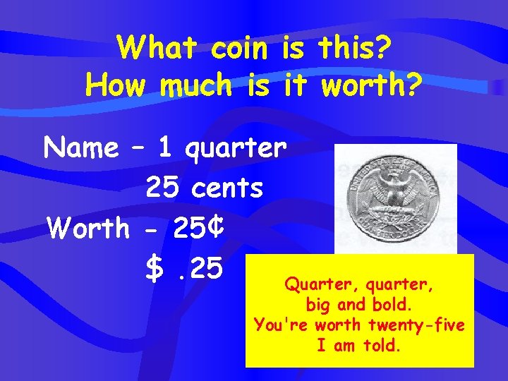 What coin is this? How much is it worth? Name – 1 quarter 25