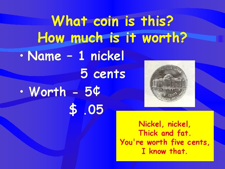 What coin is this? How much is it worth? • Name – 1 nickel