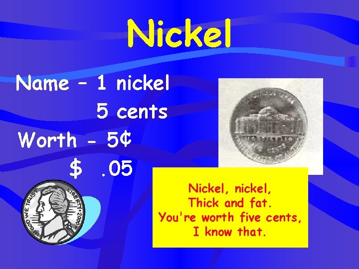 Nickel Name – 1 nickel 5 cents Worth - 5¢ $. 05 Nickel, nickel,