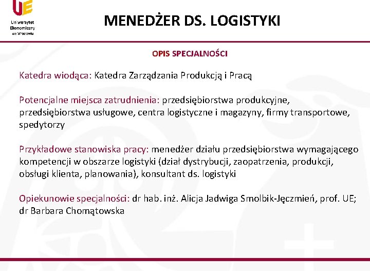 MENEDŻER DS. LOGISTYKI OPIS SPECJALNOŚCI Katedra wiodąca: Katedra Zarządzania Produkcją i Pracą Potencjalne miejsca