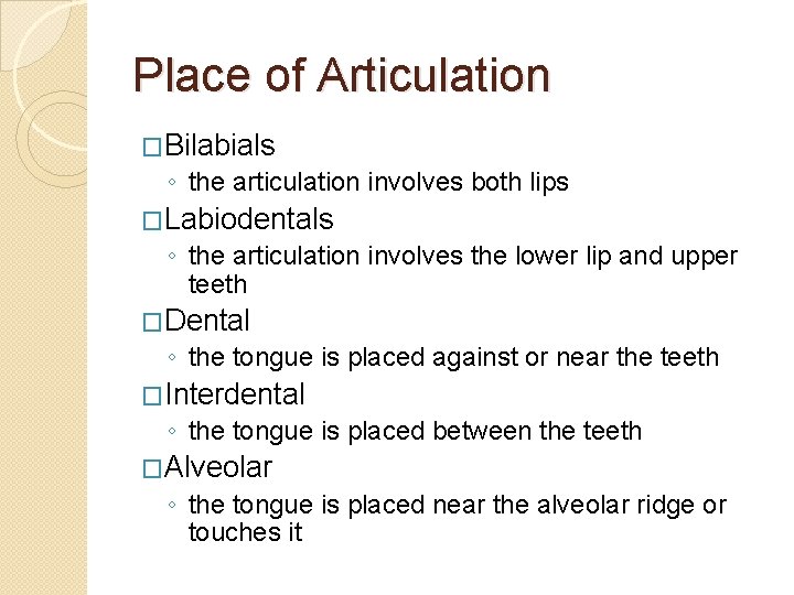 Place of Articulation �Bilabials ◦ the articulation involves both lips �Labiodentals ◦ the articulation