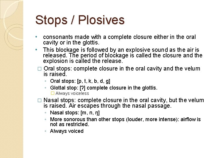 Stops / Plosives • consonants made with a complete closure either in the oral