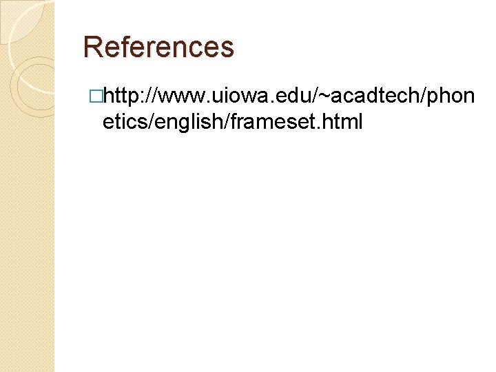 References �http: //www. uiowa. edu/~acadtech/phon etics/english/frameset. html 