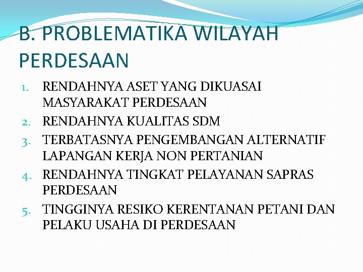 B. PROBLEMATIKA WILAYAH PERDESAAN 1. 2. 3. 4. 5. RENDAHNYA ASET YANG DIKUASAI MASYARAKAT