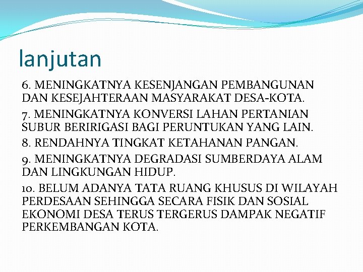 lanjutan 6. MENINGKATNYA KESENJANGAN PEMBANGUNAN DAN KESEJAHTERAAN MASYARAKAT DESA-KOTA. 7. MENINGKATNYA KONVERSI LAHAN PERTANIAN