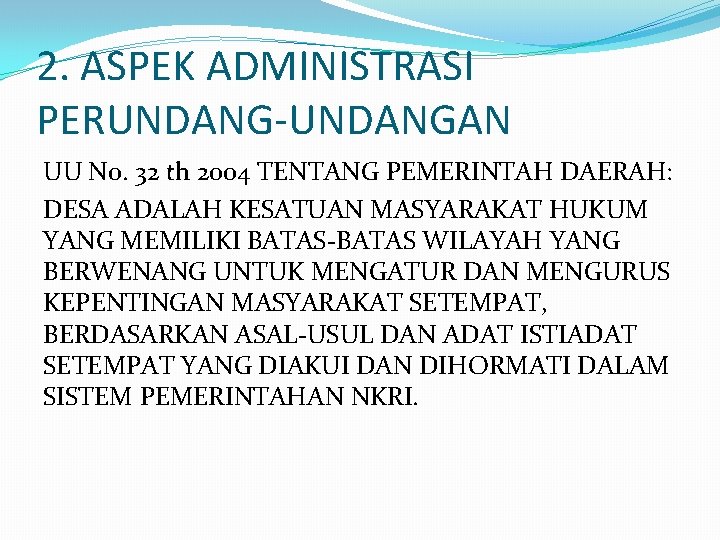 2. ASPEK ADMINISTRASI PERUNDANG-UNDANGAN UU No. 32 th 2004 TENTANG PEMERINTAH DAERAH: DESA ADALAH