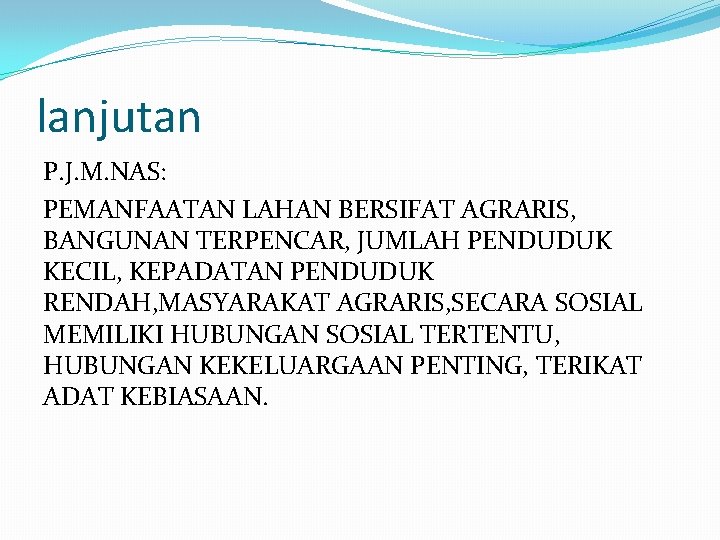 lanjutan P. J. M. NAS: PEMANFAATAN LAHAN BERSIFAT AGRARIS, BANGUNAN TERPENCAR, JUMLAH PENDUDUK KECIL,