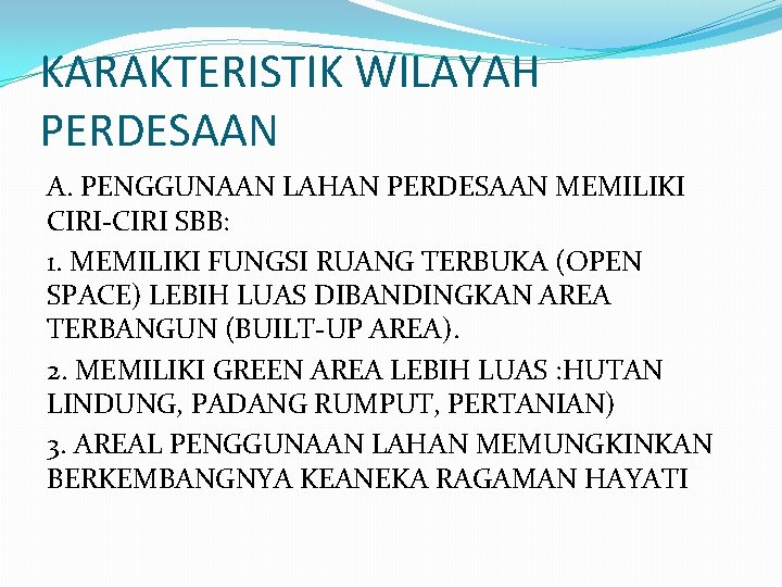 KARAKTERISTIK WILAYAH PERDESAAN A. PENGGUNAAN LAHAN PERDESAAN MEMILIKI CIRI-CIRI SBB: 1. MEMILIKI FUNGSI RUANG