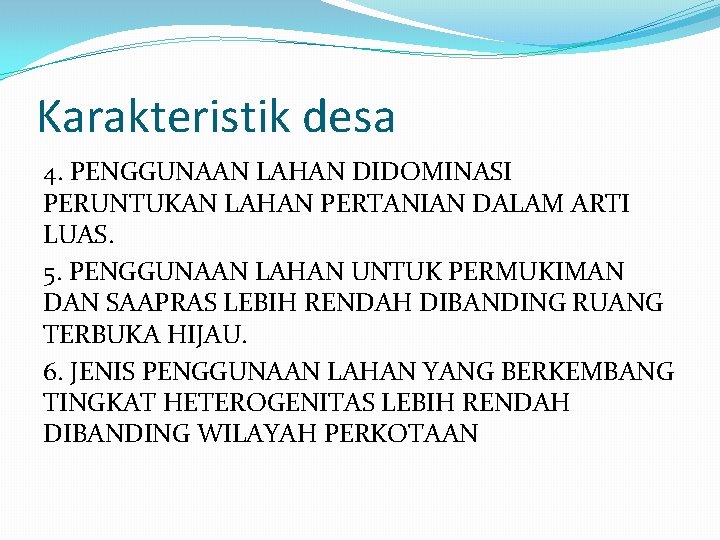 Karakteristik desa 4. PENGGUNAAN LAHAN DIDOMINASI PERUNTUKAN LAHAN PERTANIAN DALAM ARTI LUAS. 5. PENGGUNAAN