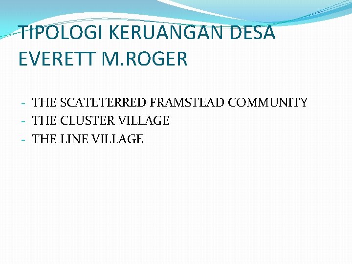 TIPOLOGI KERUANGAN DESA EVERETT M. ROGER - THE SCATETERRED FRAMSTEAD COMMUNITY - THE CLUSTER