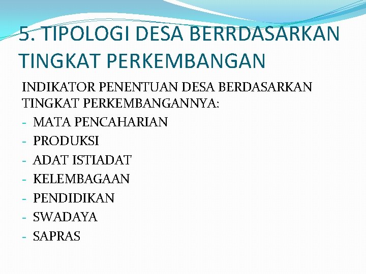 5. TIPOLOGI DESA BERRDASARKAN TINGKAT PERKEMBANGAN INDIKATOR PENENTUAN DESA BERDASARKAN TINGKAT PERKEMBANGANNYA: - MATA