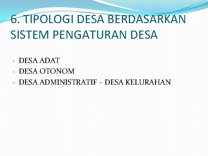 6. TIPOLOGI DESA BERDASARKAN SISTEM PENGATURAN DESA - DESA ADAT - DESA OTONOM -