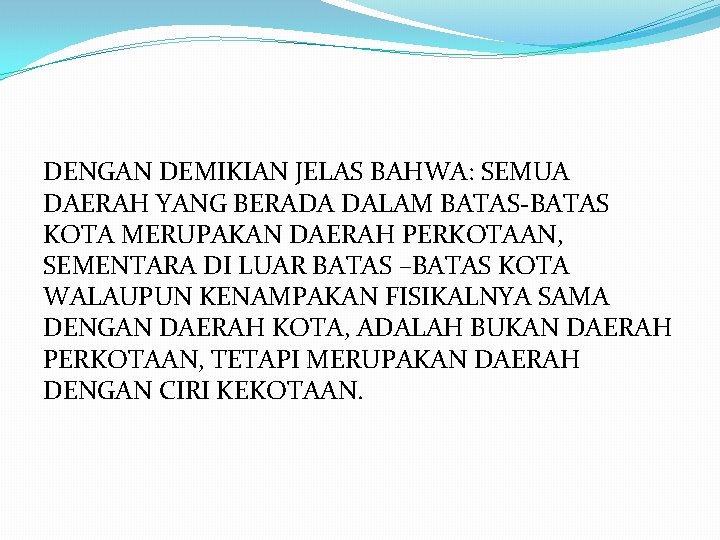 DENGAN DEMIKIAN JELAS BAHWA: SEMUA DAERAH YANG BERADA DALAM BATAS-BATAS KOTA MERUPAKAN DAERAH PERKOTAAN,