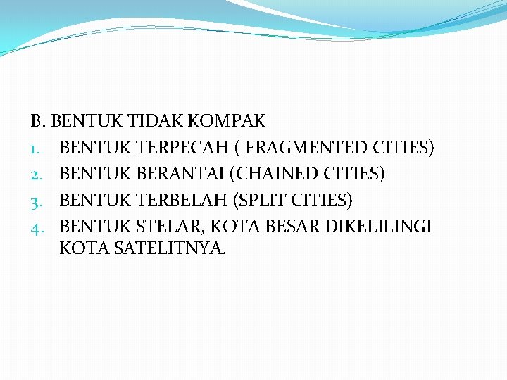 B. BENTUK TIDAK KOMPAK 1. BENTUK TERPECAH ( FRAGMENTED CITIES) 2. BENTUK BERANTAI (CHAINED