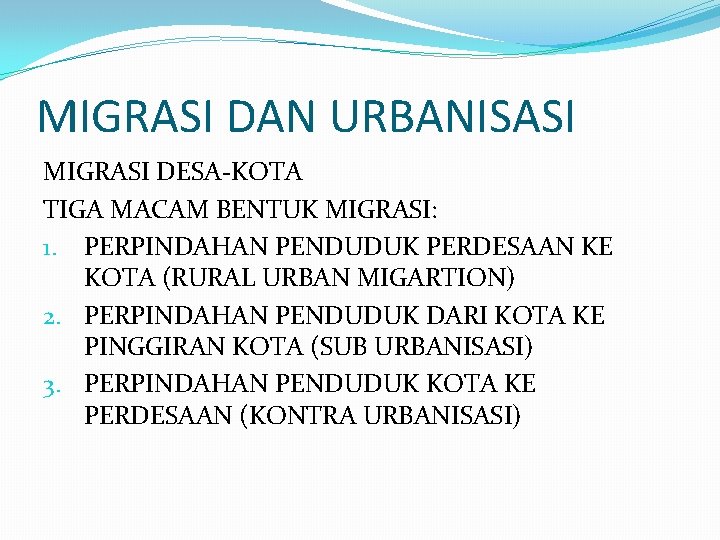 MIGRASI DAN URBANISASI MIGRASI DESA-KOTA TIGA MACAM BENTUK MIGRASI: 1. PERPINDAHAN PENDUDUK PERDESAAN KE